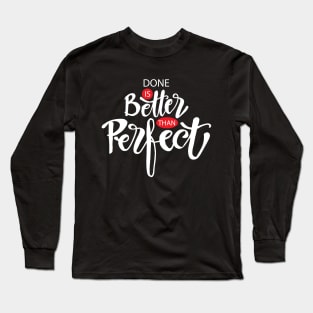 Done is better than perfect Long Sleeve T-Shirt